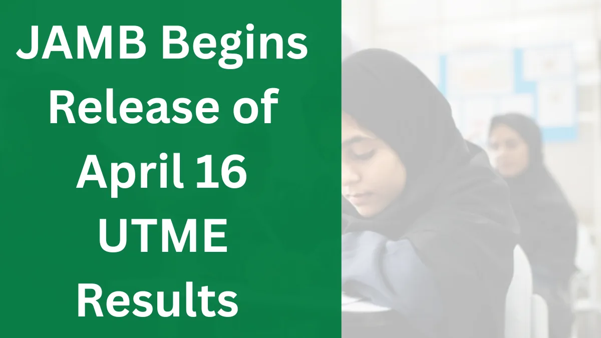 JAMB Begins Release of April 16 UTME Results as Candidates Start Checking Scores Nationwide